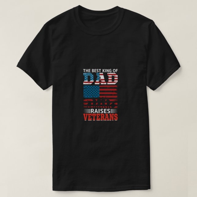 the best king of dad raises veterans T-Shirt (Design Front)