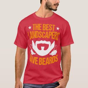 The Best Landscapers Have Beards T-Shirt