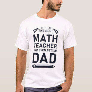 The Best Math Teacher and Even Better Dad T-Shirt