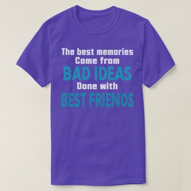 The best memories come from bad ideas T-Shirt (Design Front)