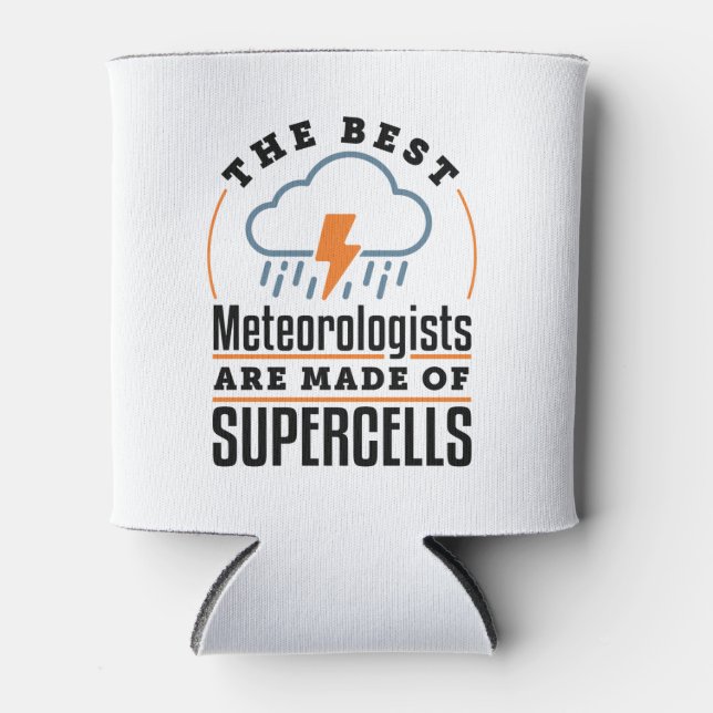 The Best Meteorologists Are Made of Supercells Can Cooler (Front)