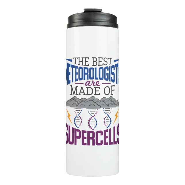 The Best Meteorologists Are Made Of Supercells Thermal Tumbler (Front)