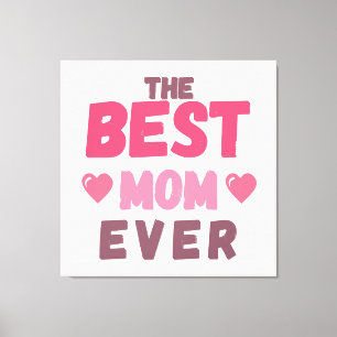 The Best Mom- Gift For Mother's Day Canvas Print