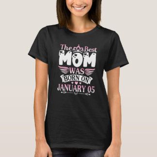The Best Mom Was Born On January 05 Happy Mother M T-Shirt
