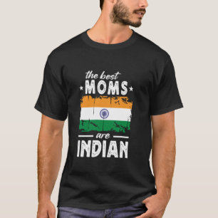 The Best Moms are Indian Mother's Day India Flag T-Shirt