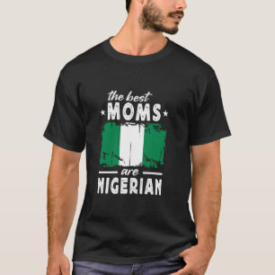 The Best Moms are Nigerian Mother's Day Nigeria Fl T-Shirt