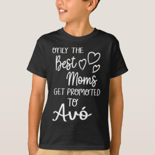 The Best Moms Get Promoted To Avó For Portuguese G T-Shirt