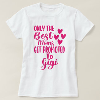 The Best Moms Get Promoted To Gigi Shirt Gift New 