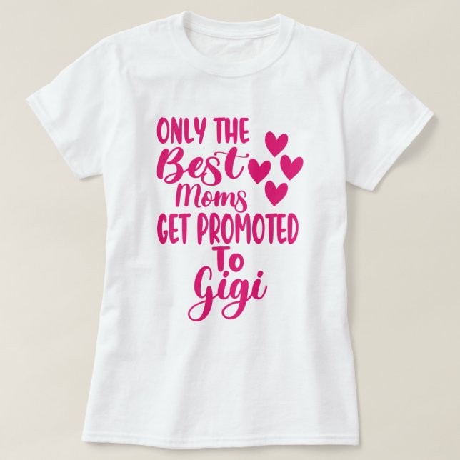 The Best Moms Get Promoted To Gigi Shirt Gift New  (Design Front)