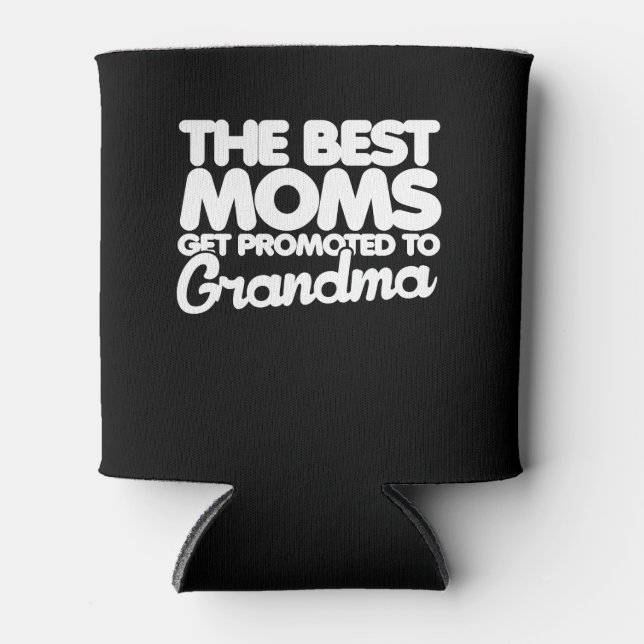 The best moms get promoted to grandma can cooler (Front)