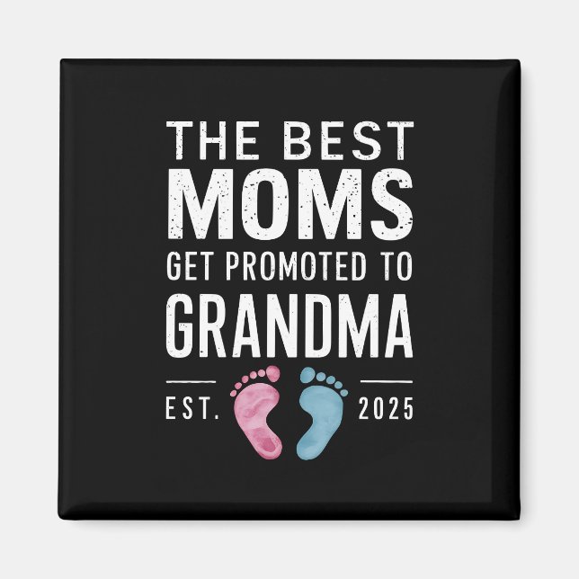 The Best Moms Get Promoted To Grandma Est 2025 Magnet (Front)