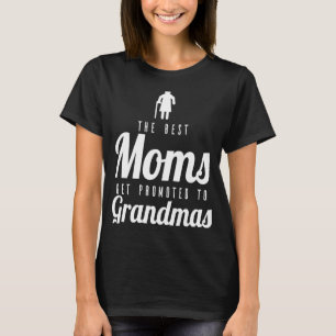 The Best Moms Get Promoted To Grandma Grandparents T-Shirt