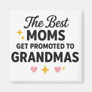 The Best Moms Get Promoted to Grandmas Magnet