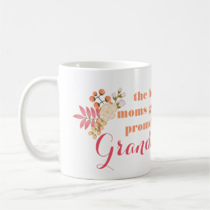 The Best Moms Get Promoted To Grandmas Mug