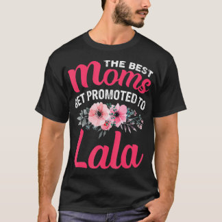 The Best Moms Get Promoted To Lala Grandma Mothers T-Shirt