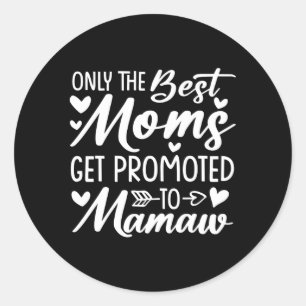The Best Moms Get Promoted To Mamaw Mother'S Day Classic Round Sticker