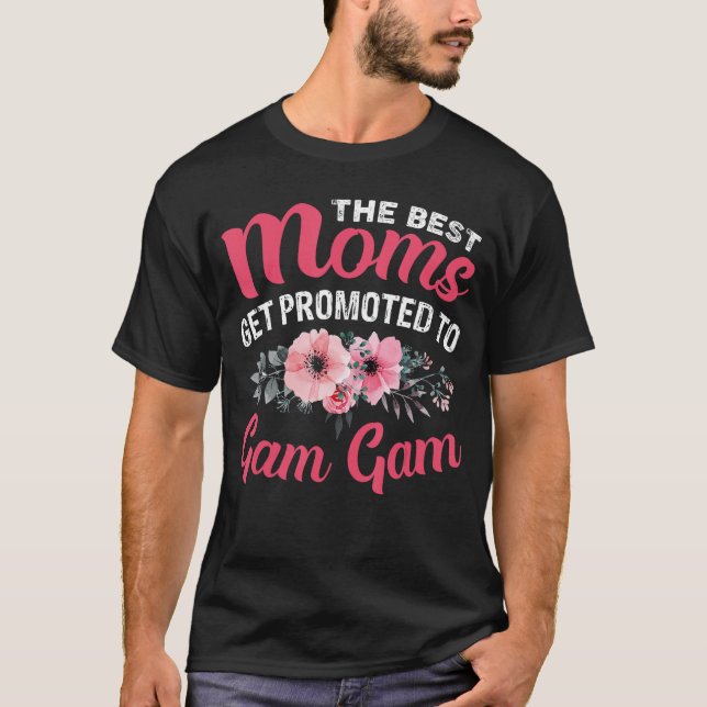 The Best Moms Get Promotedo Gam Gam Grandma Mother T-Shirt (Front)