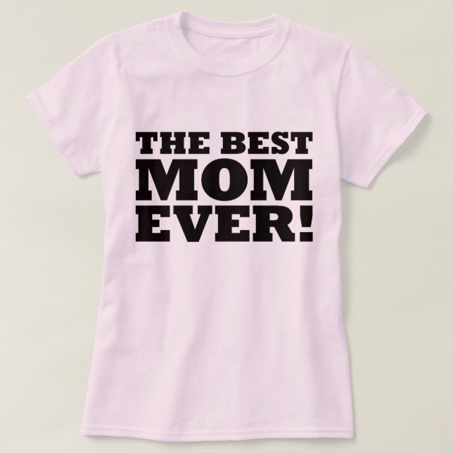 The Best Mum Ever T-Shirt (Design Front)