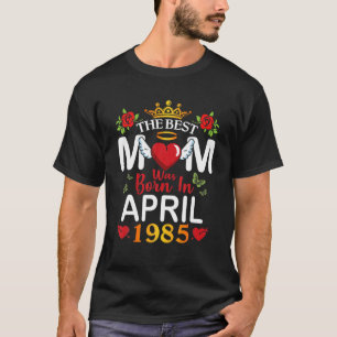 The Best Mum Was Born In April 1985 Happy Mother 3 T-Shirt