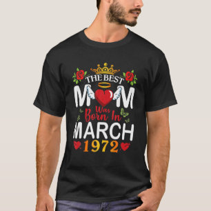 The Best Mum Was Born In March 1972 Happy Mother 5 T-Shirt