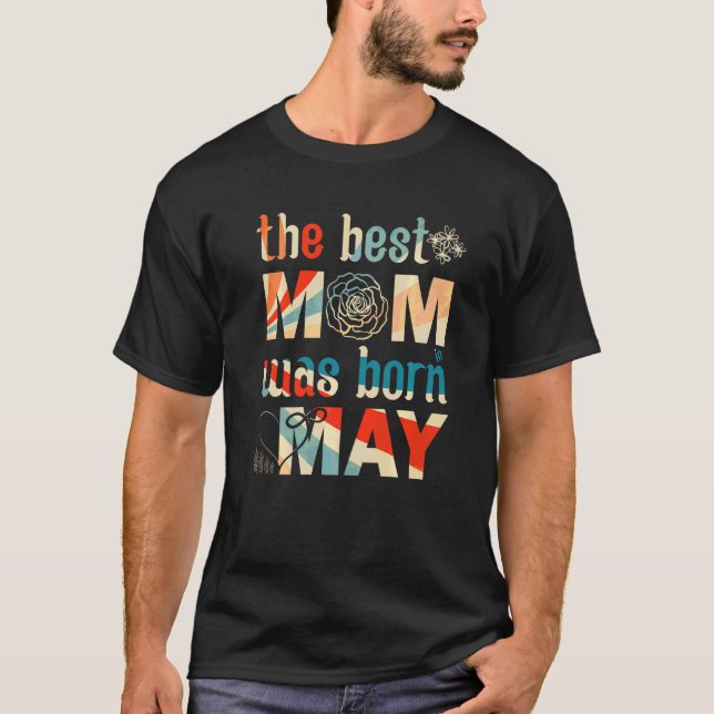 The Best Mum Was Born In May  Birthday Mum's Day T-Shirt (Front)
