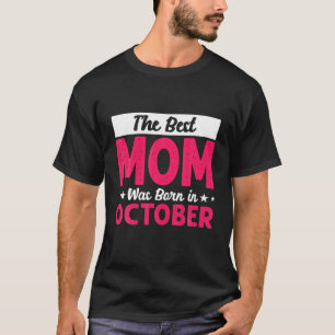 The Best Mum Was Born In October Mothers Day T-Shirt