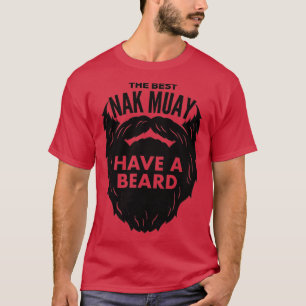 The Best Nak Muay Have a Beard T-Shirt