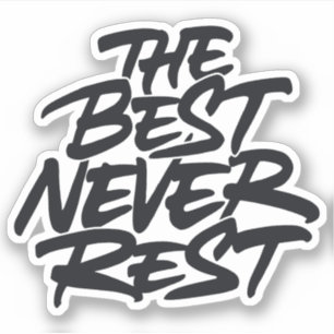 The best never rest