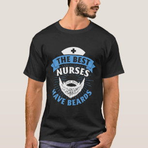 The Best Nurses Have Beards Funny Nurse  T-Shirt