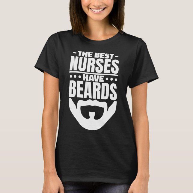 The Best Nurses Have Beards Nursing Student And Nu T-Shirt (Front)