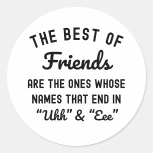 The Best Of Friends Are The Ones Whose Names Classic Round Sticker