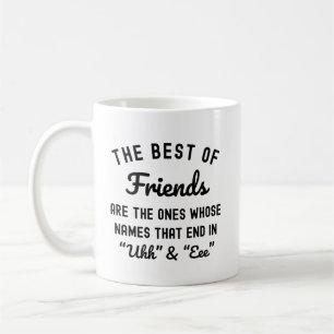 The Best Of Friends Are The Ones Whose Names Coffee Mug
