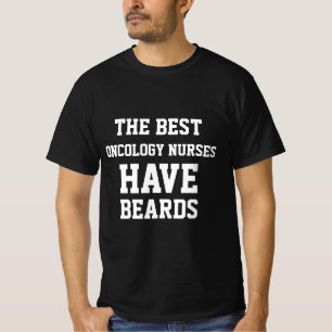 The Best Oncology Nurses Have Beards  T-Shirt