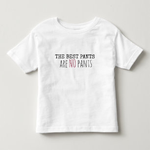 The Best Pants...are NO Pants Toddler T-Shirt