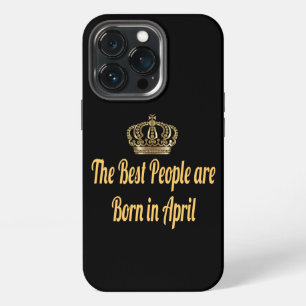 The Best People Are Born In April. iPhone 13 Pro Case