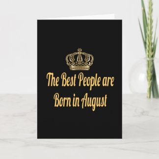 The Best People are Born in August Card