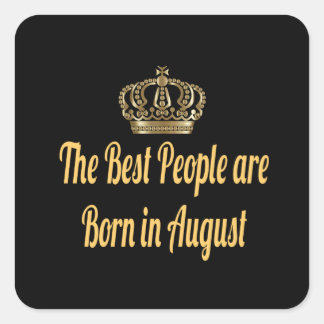 The Best People are Born in August Square Sticker