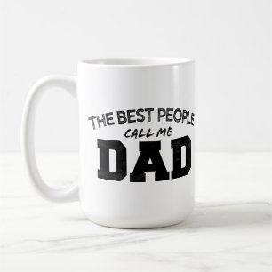 THE BEST PEOPLE CALL ME DAD birthday father's day Coffee Mug