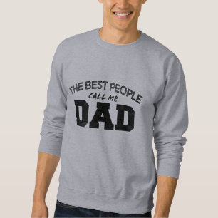 THE BEST PEOPLE CALL ME DAD birthday father's day Sweatshirt