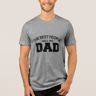 THE BEST PEOPLE CALL ME DAD birthday father's day Tri-Blend Shirt