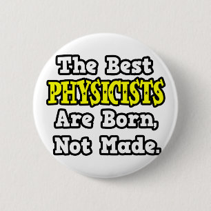 The Best Physicists Are Born, Not Made 6 Cm Round Badge