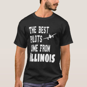 The Best Pilots Come From Illinois Aviation Flyin T-Shirt