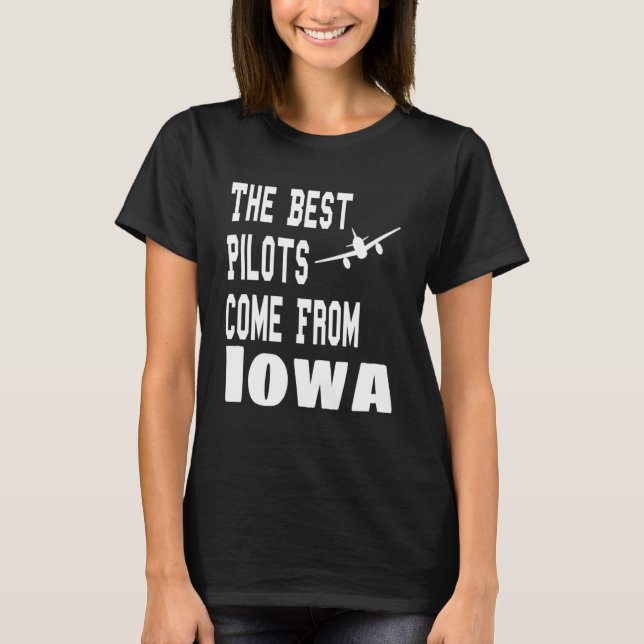 The Best Pilots Come From Iowa  Aviation Flying T-Shirt (Front)