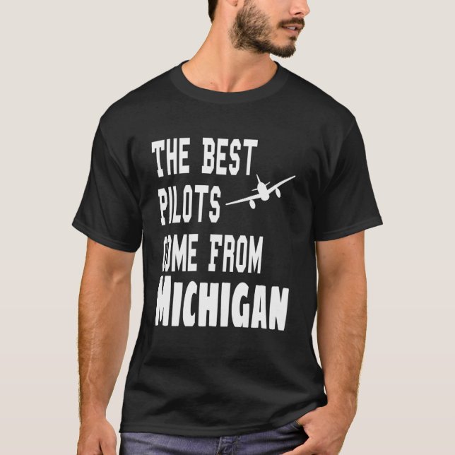 The Best Pilots Come From Michigan  Aviation Flyin T-Shirt (Front)