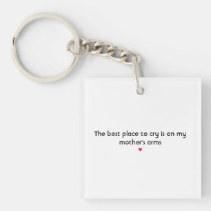 The best place to cry is on my mother's arms key ring