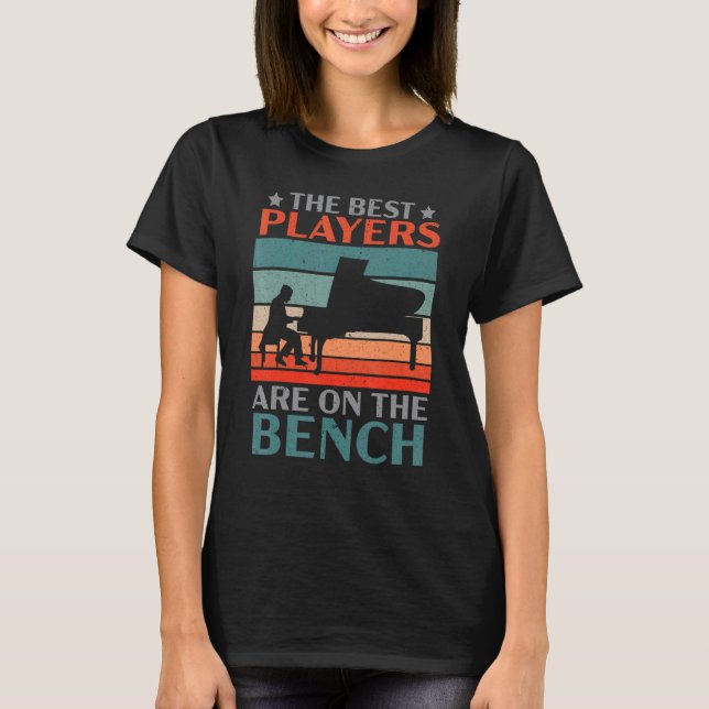 The Best Players Are On The Bench Pianist Musician T-Shirt (Front)