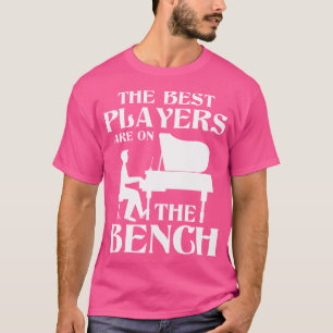 The Best Players Are On The Bench - Piano Player P T-Shirt