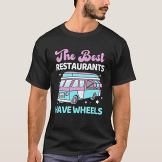 The Best Restaurants Have Wheels Funny Foodruck gi T-Shirt