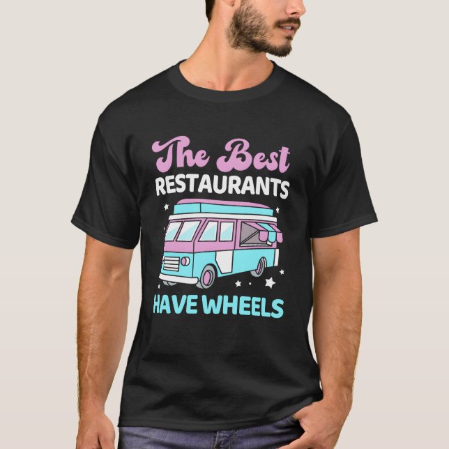 The Best Restaurants Have Wheels Funny Foodruck gi T-Shirt (Front)
