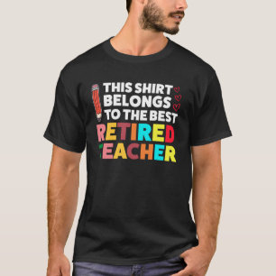 The best Retired Teacher Retired Teacher T-Shirt